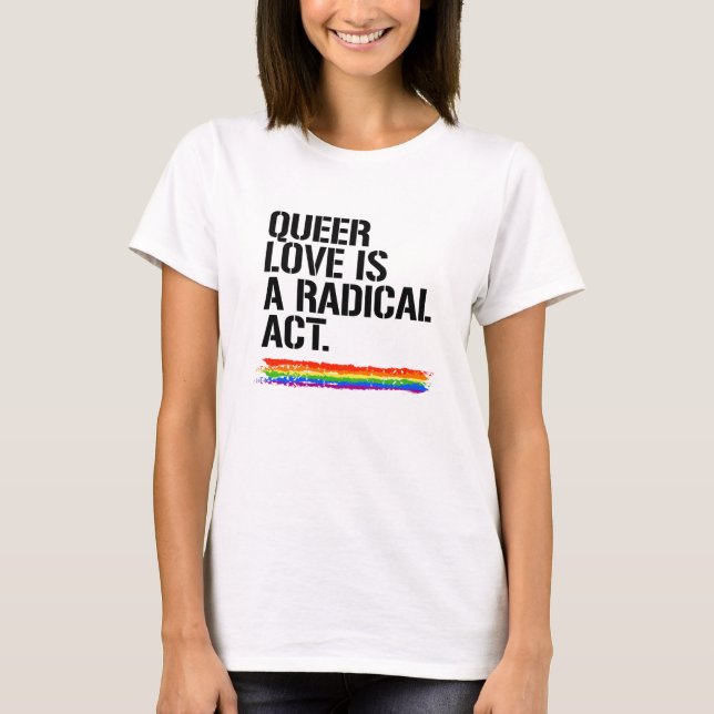 Queer kärlek är en radikal handling t shirt (Framsida)