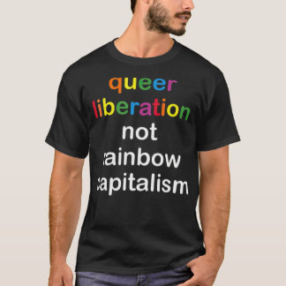 Queer Liberation Not Rainbow Capitalism LGBT Pride T Shirt