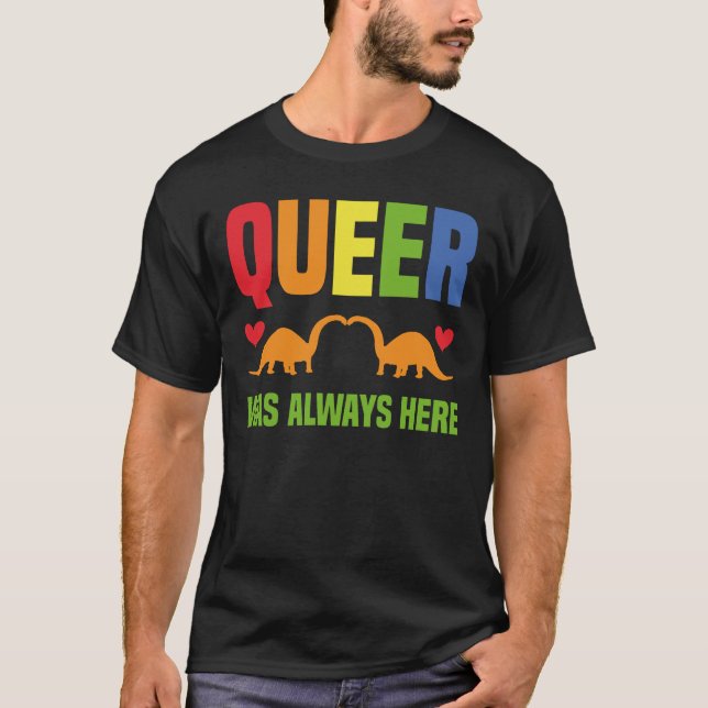 Queer Was Always Here T Shirt (Framsida)