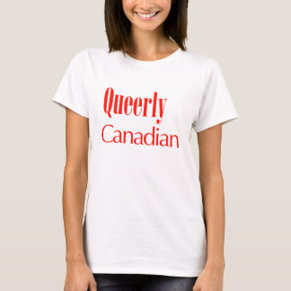 Queerly Canadian T Shirt
