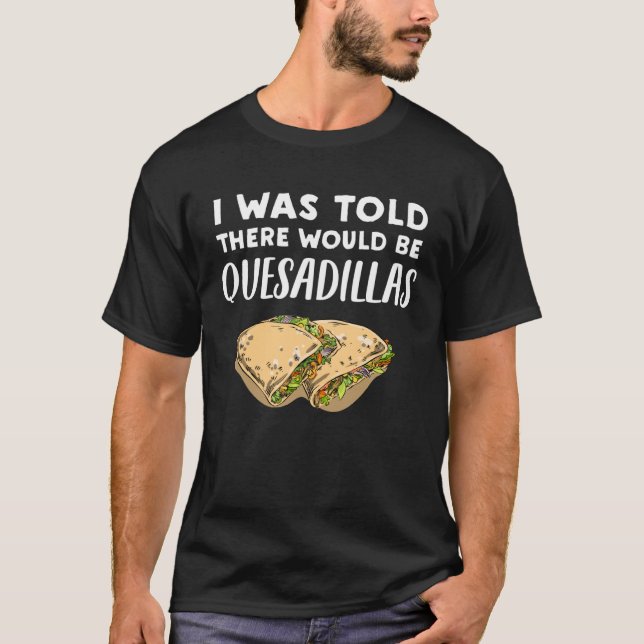 Quesadilla Det skulle finnas Quesadillas T Shirt (Framsida)