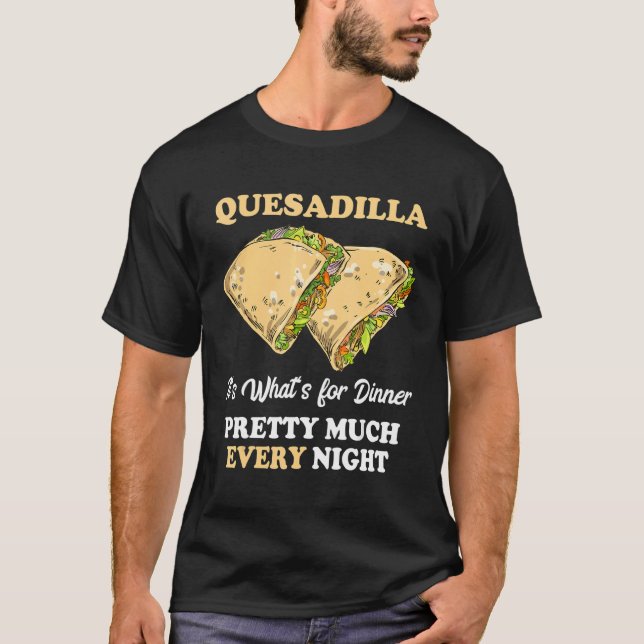 Quesadilla Varje natt Mexikanska ostsortilla Foo T Shirt (Framsida)