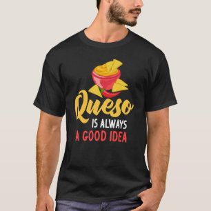 Queso Dip Cheese Salsa Mexican Chip Chile Con Que T Shirt