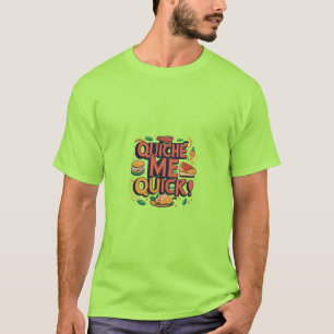 Quiche Me Quick T Shirt