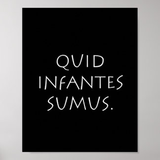 Quid infantes sumus poster