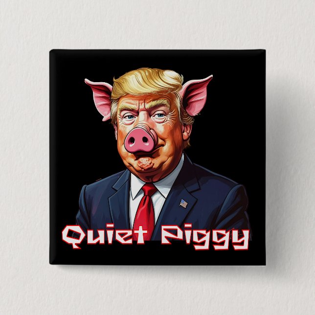 Quiet Piggy | Anti-Trump Political Humor Knapp (Framsida)