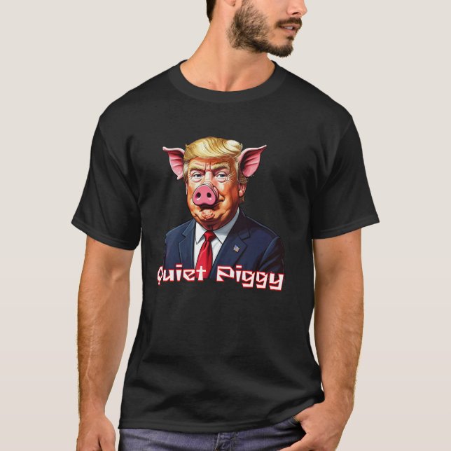 Quiet Piggy | Anti-Trump Political Humor T Shirt (Framsida)