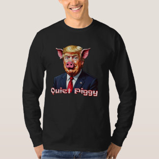 Quiet Piggy | Anti-Trump Political Humor T Shirt