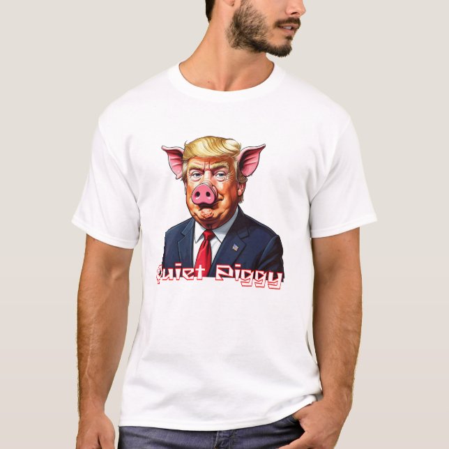 Quiet Piggy | Anti-Trump Political Humor T Shirt (Framsida)