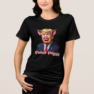 Quiet Piggy | Anti-Trump Political Humor T Shirt