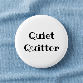 Quiet Quitter Funny Office Pinback Button Knapp