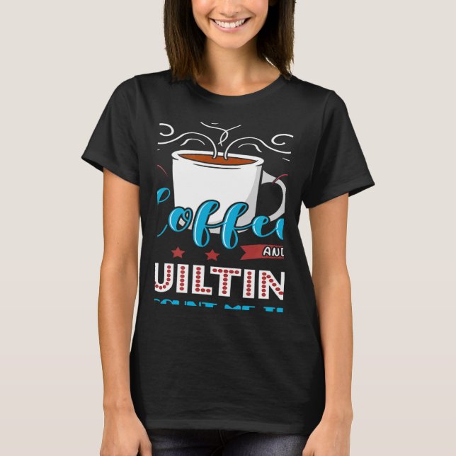 Quilter-kaffekilter Sewing Verktyg Fabric Quilt T Shirt (Framsida)
