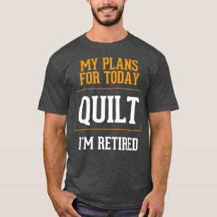 Quilters Plans Lönnye Quilting Pension Gag T Shirt