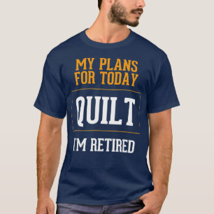 Quilters Plans Lönnye Quilting Pension Gag T Shirt