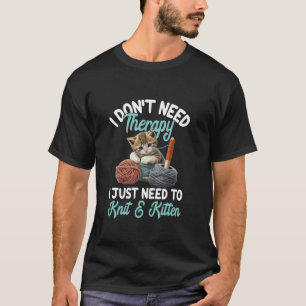 Quilting Crochet Knitting Cat Lover Yarn Kitten Kn T Shirt