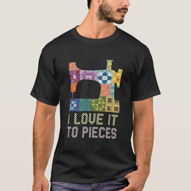 Quilting I Love It To Pieces Sewing Sayings Croche T Shirt (Framsida)