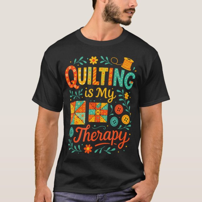 Quilting Is My Therapy - Funny Sewing Humor T Shirt (Framsida)