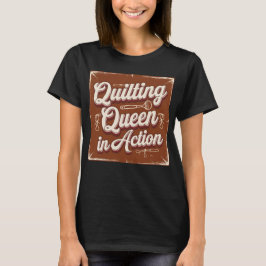 Quilting Queen in Action T Shirt