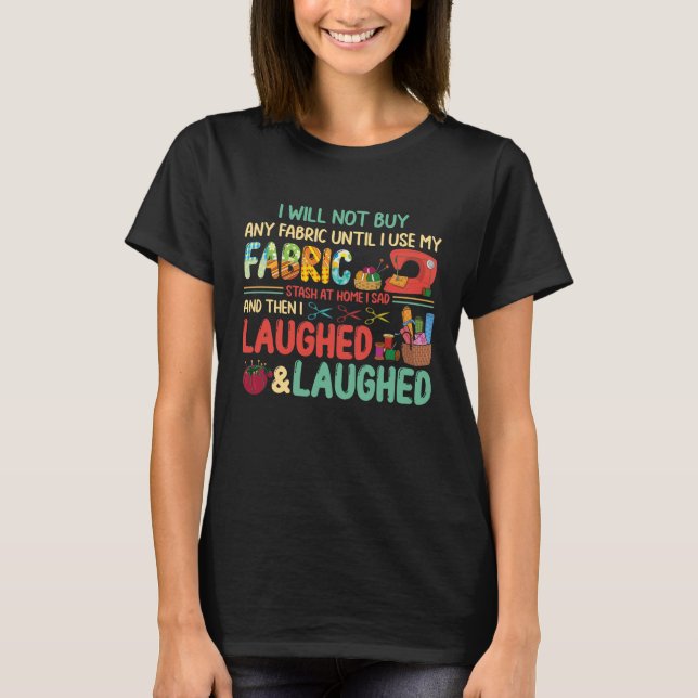 Quilting Sewing Sayings Fabric Stash Home Laughed T Shirt (Framsida)