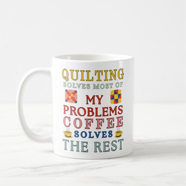 Quilting Solves Most Of My Problems  Kaffemugg (Vänster)
