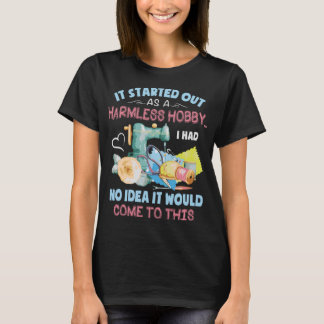Quilting Starting Harmless Hobby Quilting T Shirt