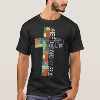 Quilting Whole Lot Of Jesus Cross Quilter Sticknin T Shirt