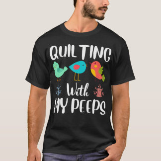 Quilting With My Peeps Funny Sewing Quilting Lover T Shirt