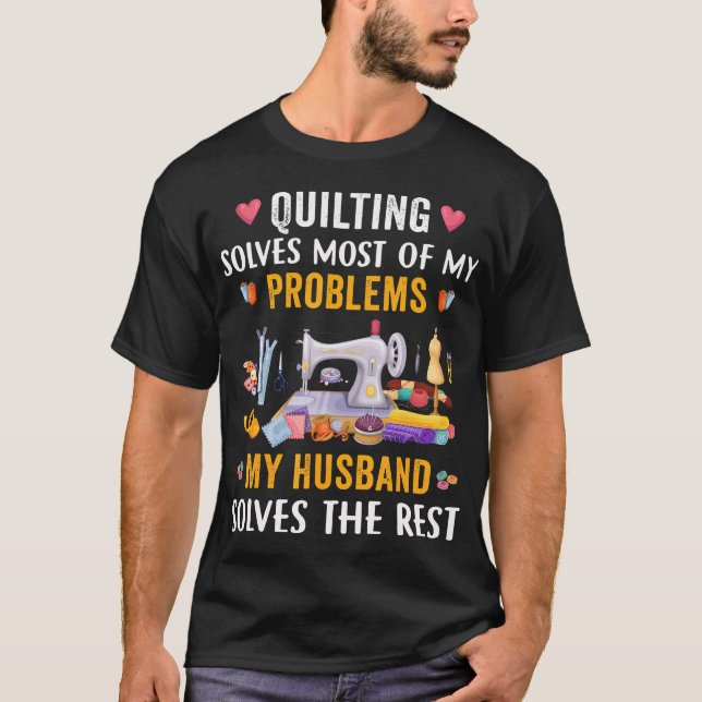 Quiltning Löser De Flesta Av Mina Problem Rolig Sy T Shirt (Framsida)