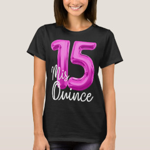 Quinceanera Birthday Mis Quince Anos 15:e 15 MIS Q T Shirt