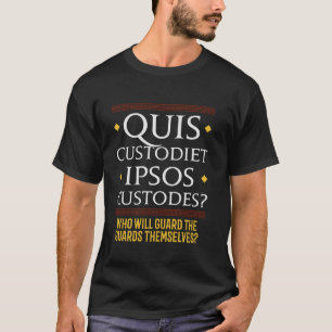 Quis Custodiet ipsos Custodes latin Citat T shirt