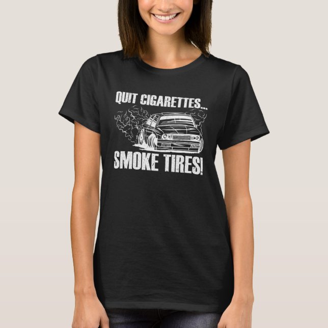 Quit Cigarettes Smoke Tires  Car Enthusiast T Shirt (Framsida)