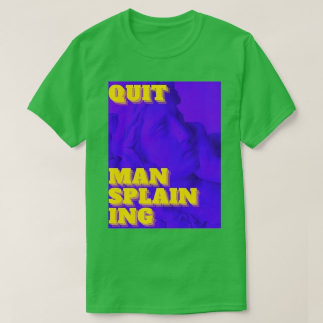 Quit Mansplaining T Shirt (Design framsida)