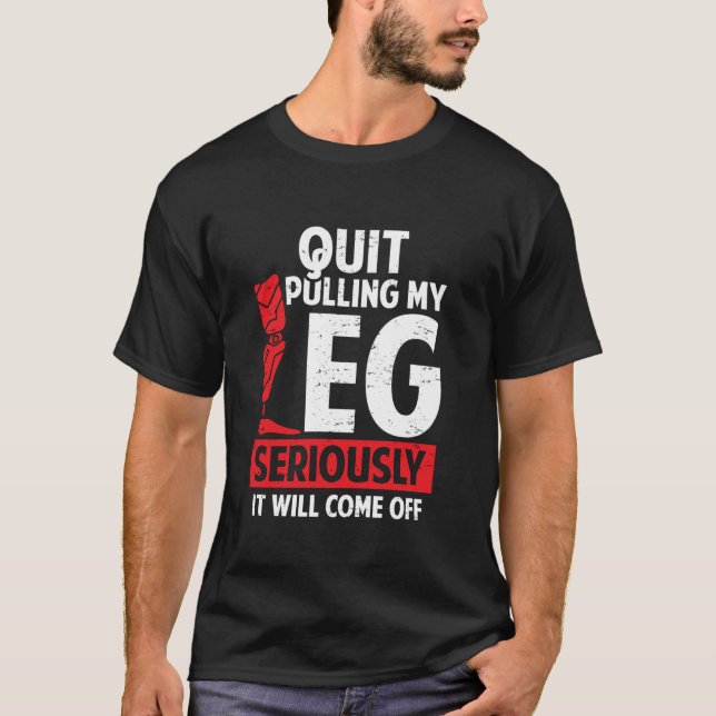 Quit Pulling My Leg Funny Leg Arm Amputee Handicap T Shirt (Framsida)