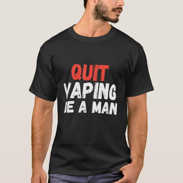 Quit Vaping Be A Man T Shirt (Framsida)