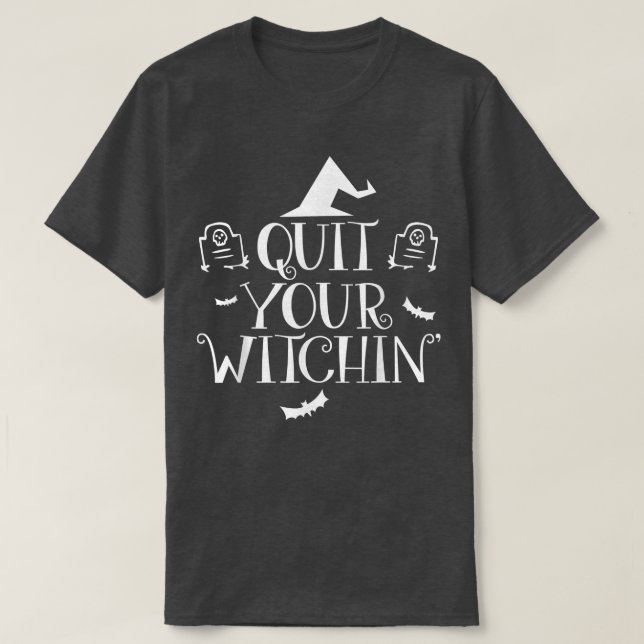 Quit Your Witching Halloween T   Funny Spooky Tee  (Design framsida)