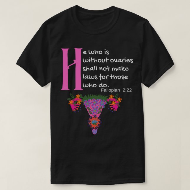_quot_he som inte har äggstockar får inte lagstift t shirt (Design framsida)