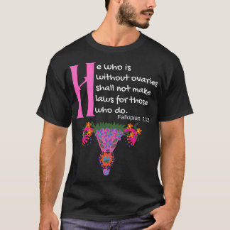 _quot_he som inte har äggstockar får inte lagstift t shirt