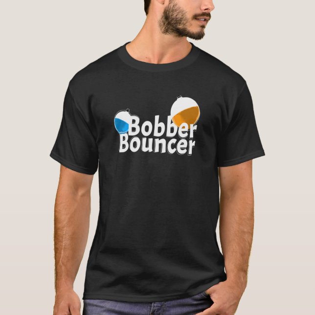 Quote Bobber Bouncer Fishing T Shirt (Framsida)