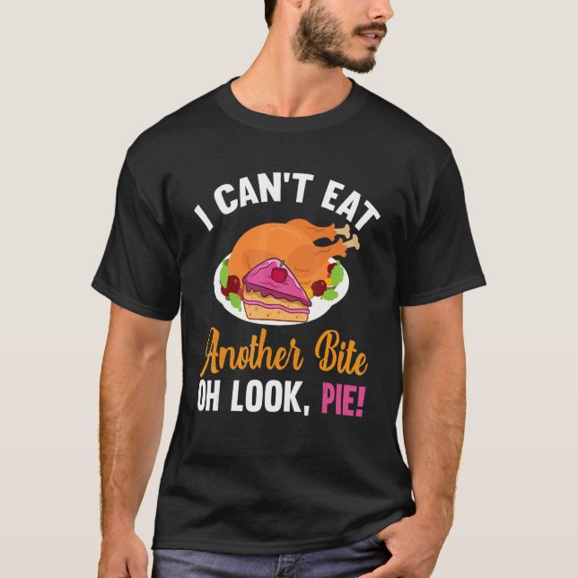 Quote Can't Eat Another Bite Oh Look Pie Thanksgiv T Shirt (Framsida)