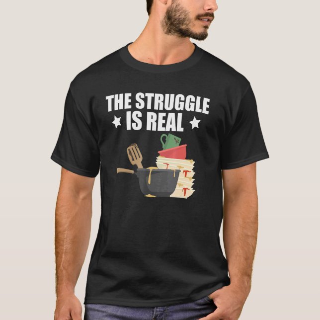 Quote Dishwasher The Struggle Is Real T Shirt (Framsida)