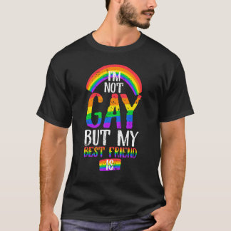 Quote I Am Not Gay But My Best Friend Is T Shirt
