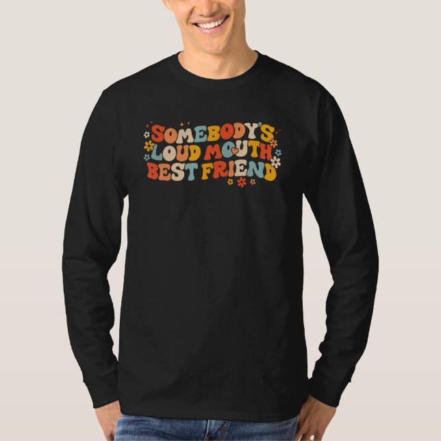 Quote Somebody s Loud Mouth Best Friend Retro Groo T Shirt (Framsida)