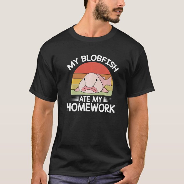Quote Women Men Motivational Blobfish Ate My Homew T Shirt (Framsida)