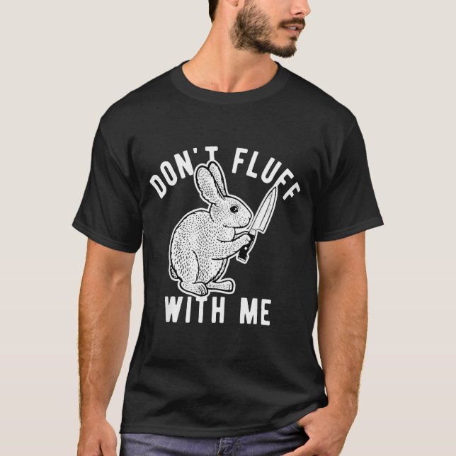 Rabbit Don't Fluff With Me  T Shirt (Framsida)