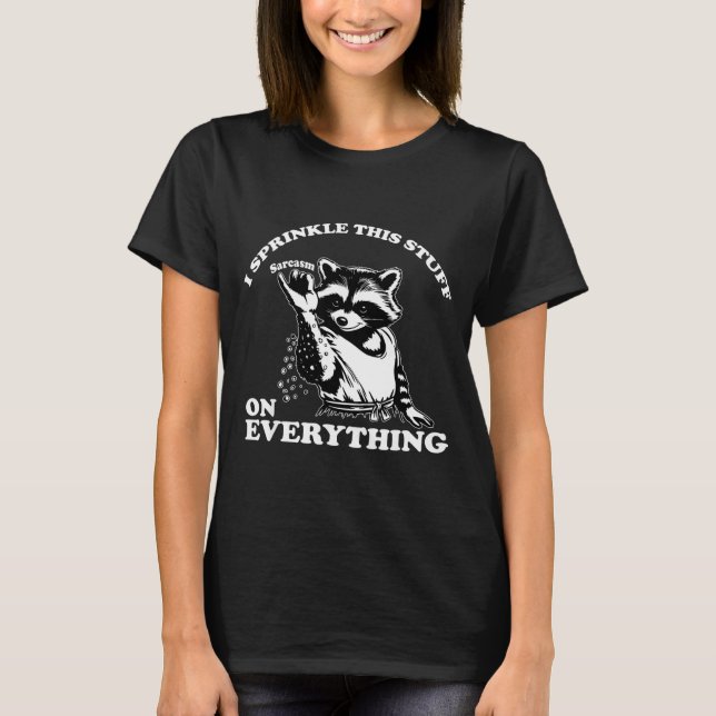 Raccoon I Sprinkle This Stuff On Everything Funny  T Shirt (Framsida)