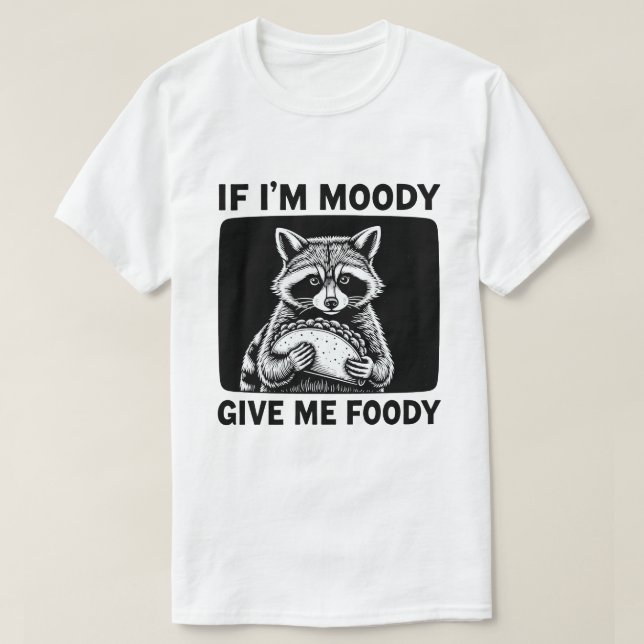 Raccoon If I'm Moody Give Me Foody Funny Saying  T Shirt (Design framsida)