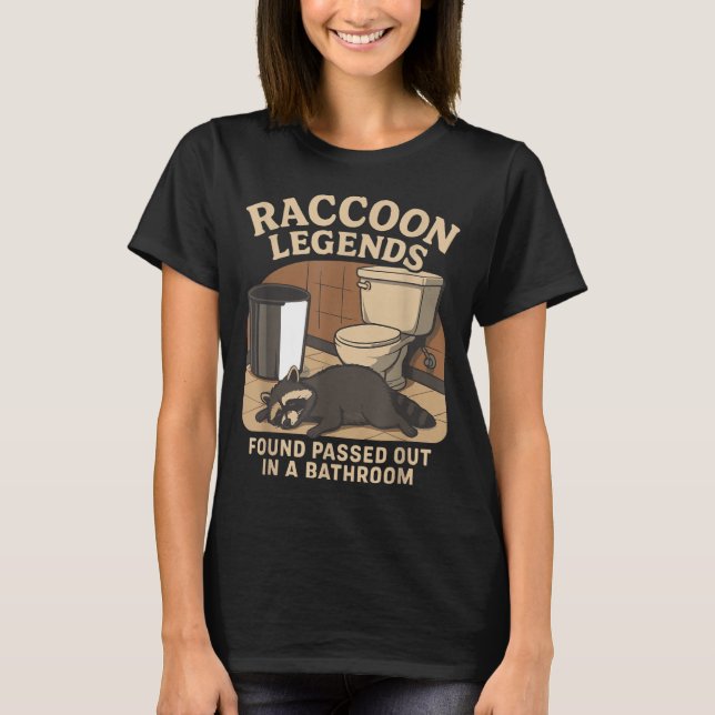 Raccoon Legends Found Ped Out In A Bathroom Trashe T Shirt (Framsida)