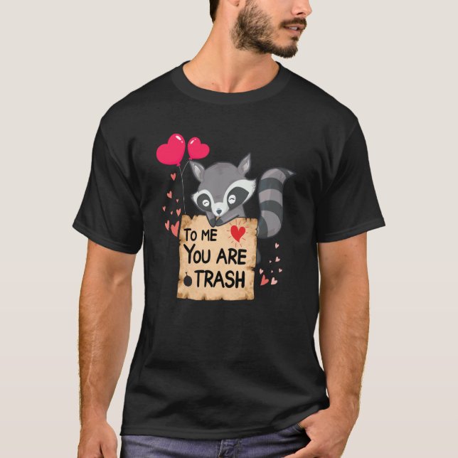 Raccoon to me you are trash cute Raccoon valentine T Shirt (Framsida)