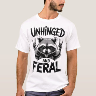 Raccoon Unhinged And Feral T Shirt