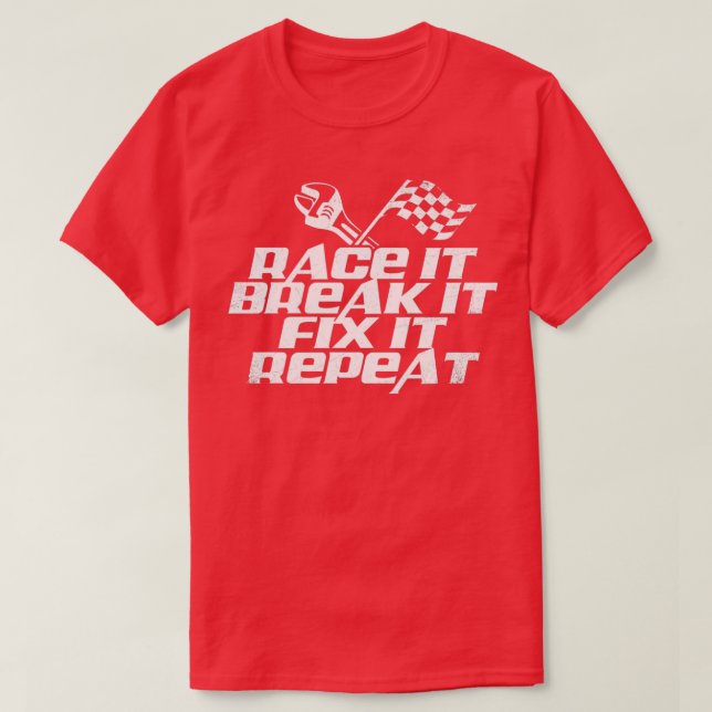 Race It Break It Fix It Repeat  (2)  T Shirt (Design framsida)